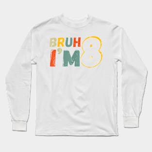 Bruh It's My 8th Birthday I'm 8 Year Old Birthday Gift T-Shirt Long Sleeve T-Shirt